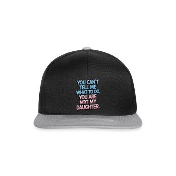 You cant't tell me what to do you not my daughter - Snapback Cap - black/grey - Front