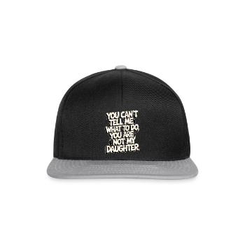 You cant't tell me what to do you not my daughter - Snapback Cap - black/grey - Front