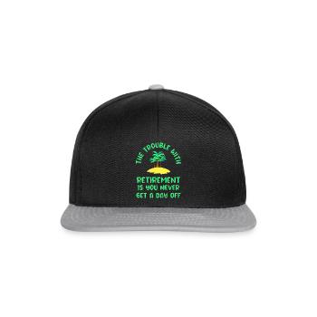 The Trouble With Retirement is You Never Get ... - Snapback Cap - black/grey - Front