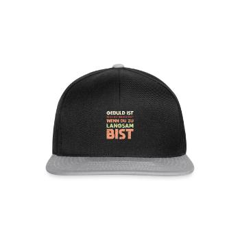 Geduld Ist, Was Du Brauchst, Wenn Du Zu... - Snapback Cap - Schwarz/Grau - Vorne