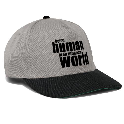 Being human in an inhuman world - Snapback Cap