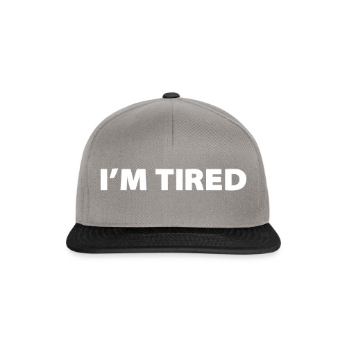 I'm Tired - Snapback Cap