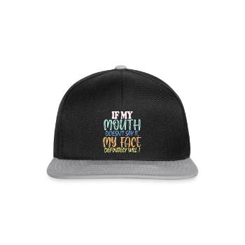 If My Mouth Doesn't Say It My Face Definitely Will - Snapback Cap - black/grey - Front