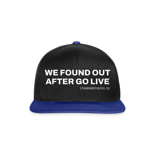 We Found Out After Go Live - Snapback Cap