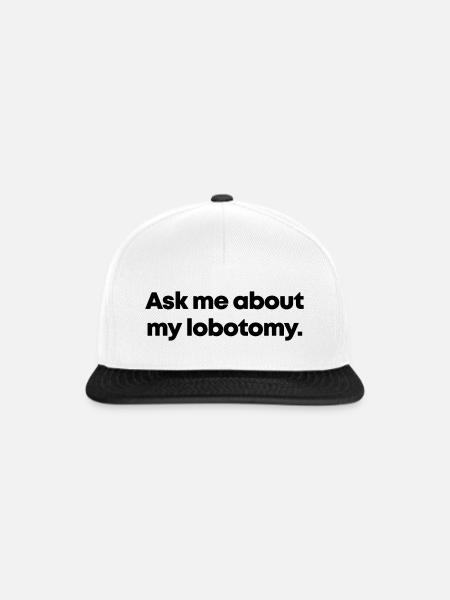 Ask me about my lobotomy - Snapback Cap - Weiß/Schwarz