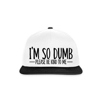I'm So Dumb Please Be Kind To Me 4 - Snapback Cap - Weiß/Schwarz - Vorne