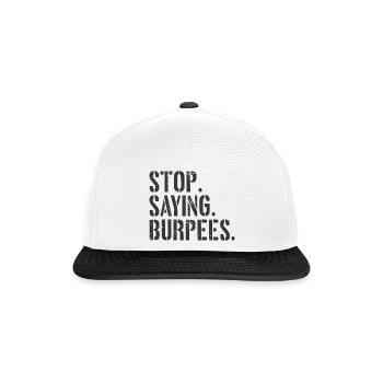 Stop Saying Burpees Funny Exercise Saying Workout - Snapback Cap - white/black - Front