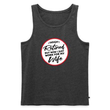 I Thought I Retired But Now Work For Wife Spruch - Men's Premium Organic Tank Top - heather anthracite - Front - Michal (187cm)