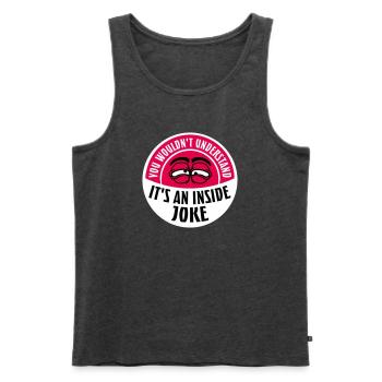You Wouldn't Understand It's An Inside Joke Spruch - Männer Premium Bio Tank Top - Anthrazit meliert - Vorne - AI Model Male 178 light (178cm)
