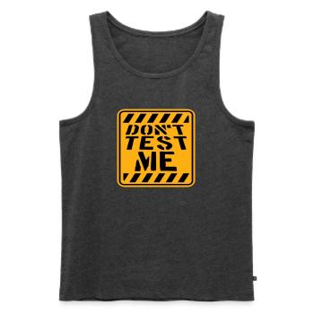 Don't Test Me Sign Naughty Funny Quote Saying - Men's Premium Organic Tank Top - heather anthracite - Front - Michal (187cm)