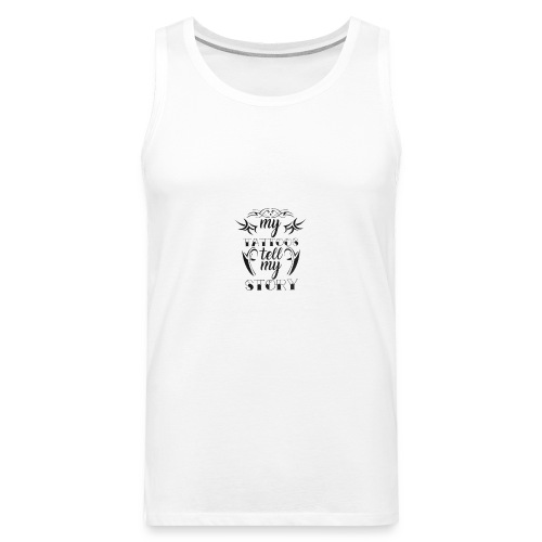 my tattoos tell my story quote - Mannen Premium tank top