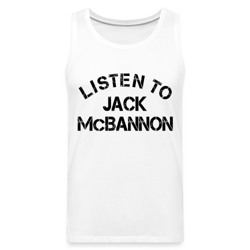 Listen To Jack McBannon (Black Print) - Men's Premium Tank Top