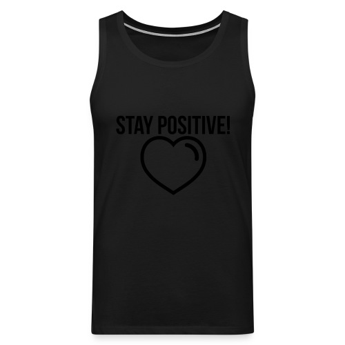 Stay Positive! - Männer Premium Tank Top