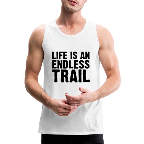 Life is an endless trail - Männer Premium Tank Top