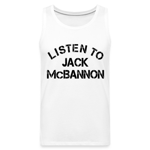 Listen To Jack McBannon (Black Print) - Men's Premium Tank Top