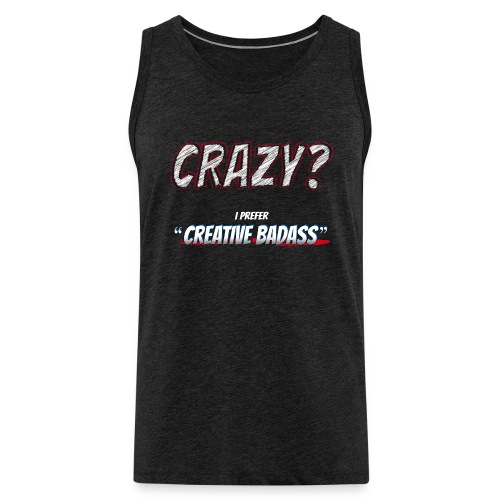 Crazy or Creative Badass - Men's Premium Tank Top