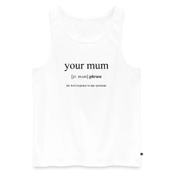 Your Mum (deine Mudda) Definition Unisex T-Shirt - Männer Premium Bio Tank Top - Weiß - Vorne - AI Model Male 178 light (178cm)