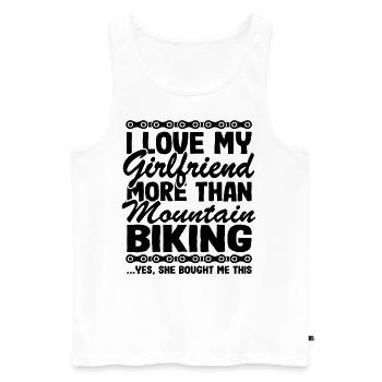 I Love My Girlfriend & Mountain Biking Funny MTB - Men's Premium Organic Tank Top - white - Front - Michal (187cm)