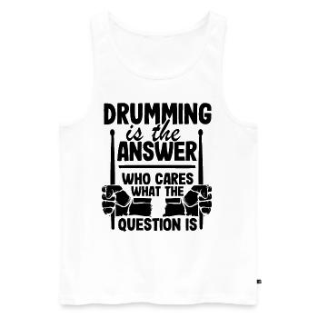 Drumming Is The Answer Drummer Gift Drums Funny - Men's Premium Organic Tank Top - white - Front - AI Model Male 178 light (178cm)