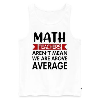 Math teachers teach math saying - Men's Premium Organic Tank Top - white - Front - AI Model Male 178 light (178cm)