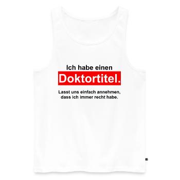 Ich habe einen DOKTORTITEL - DOKTOR Phd Abschluss - Männer Premium Bio Tank Top - Weiß - Vorne - Michal (187cm)