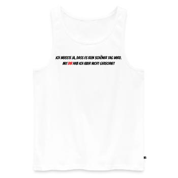 Mit dir hab ich nicht gerechnet - Männer Premium Bio Tank Top - Weiß - Vorne - Michal (187cm)