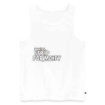 I Will Strip For Money 7 - Men's Premium Organic Tank Top - white - Front - AI Model Male 178 light (178cm)