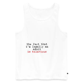 The Fact That I'm Legally An Adult Is Hilarious - Männer Premium Bio Tank Top - Weiß - Vorne - Michal (187cm)