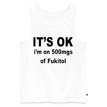 It's okay, I use 500 mg fukitol. Humor * - Men's Premium Organic Tank Top - white - Front - AI Model Male 178 light (178cm)