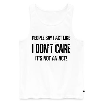 I really don't care! Humor shirt * - Men's Premium Organic Tank Top - white - Front - AI Model Male 178 light (178cm)
