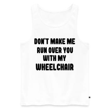 Don't let me run over you in a wheelchair # - Men's Premium Organic Tank Top - white - Front - Michal (187cm)