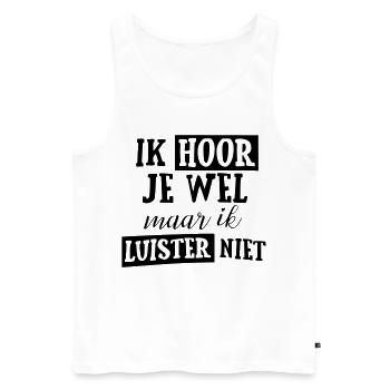 Ich höre dich, aber ich höre nicht zu! * - Männer Premium Bio Tank Top - Weiß - Vorne - Michal (187cm)