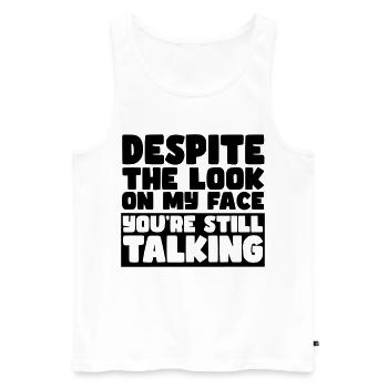 Trotz meines Gesichtsausdrucks redest du immer noch # - Männer Premium Bio Tank Top - Weiß - Vorne - Michal (187cm)