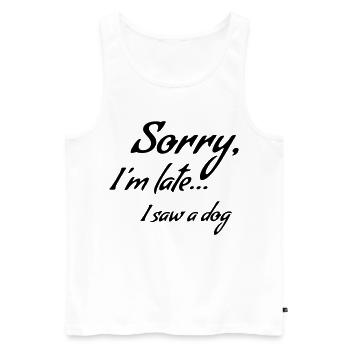 Sorry I'm late... I saw a dog * - Men's Premium Organic Tank Top - white - Front - Michal (187cm)
