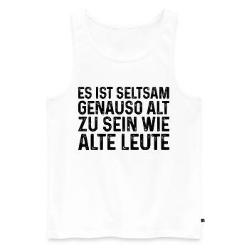 Es ist seltsam genauso alt zu sein wie alte Leute - Männer Premium Bio Tank Top - Weiß - Vorne - Michal (187cm)