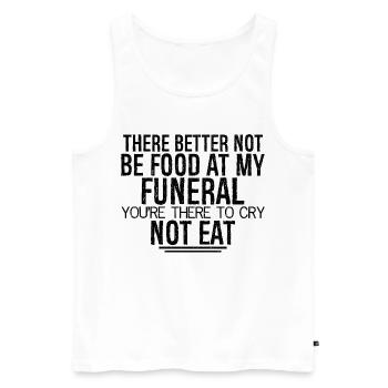 there better not be food at my funeral you're - Men's Premium Organic Tank Top - white - Front - AI Model Male 178 light (178cm)