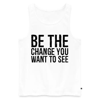 be the change you want to see - Men's Premium Organic Tank Top - white - Front - AI Model Male 178 light (178cm)