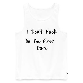 I Don't Fuck On The First Date - Men's Premium Organic Tank Top - white - Front - AI Model Male 178 light (178cm)