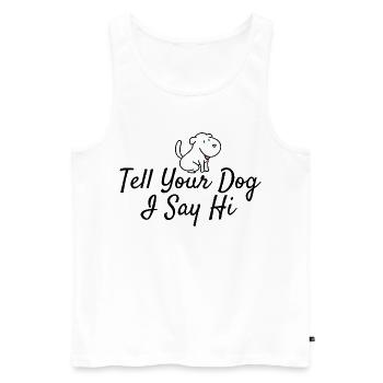 Hundeliebhaber Gruß: Tell Your Dog I Say Hi - Männer Premium Bio Tank Top - Weiß - Vorne - Michal (187cm)