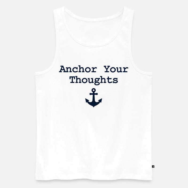 Anchor Your Thoughts Anker Spruch - Männer Premium Bio Tank Top - Weiß