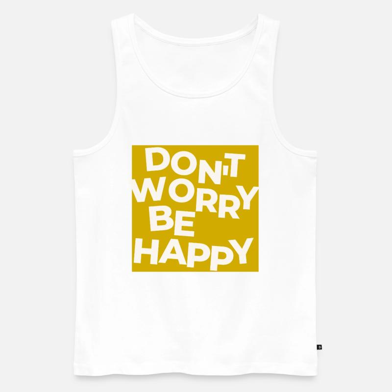 Dont Worry Be Happy - Männer Premium Bio Tank Top - Weiß