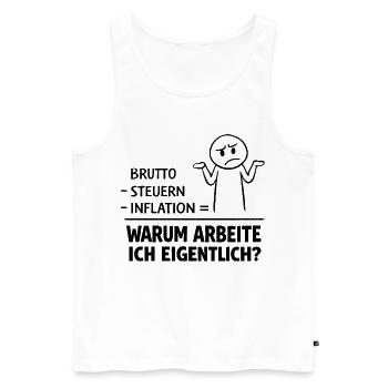 Warum Arbeite Ich Eigentlich - Männer Premium Bio Tank Top - Weiß - Vorne - AI Model Male 178 light (178cm)