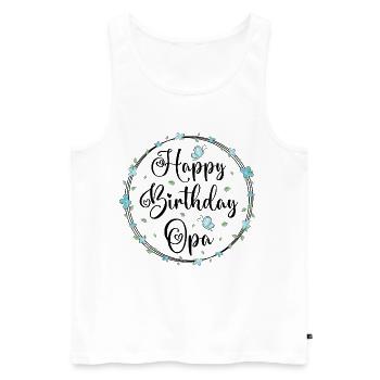 Happy Birthday Opa - Männer Premium Bio Tank Top - Weiß - Vorne - Michal (187cm)