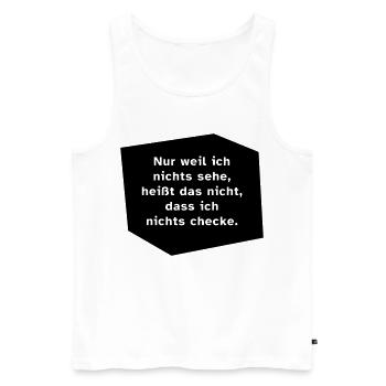 Nur weil ich nichts sehe, ... - Männer Premium Bio Tank Top - Weiß - Vorne - AI Model Male 178 light (178cm)
