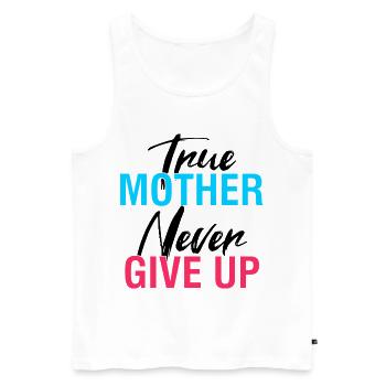True Mother Never Gives Up Shirt - Men's Premium Organic Tank Top - white - Front - Michal (187cm)