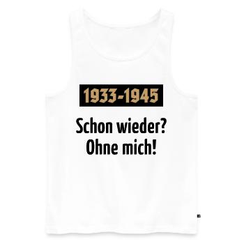 1933-1945 – Schon Wieder? Ohne Mich! (POS 2C) - Männer Premium Bio Tank Top - Weiß - Vorne - Michal (187cm)