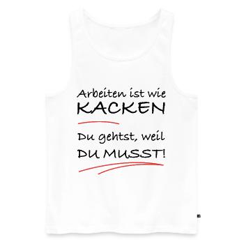Arbeiten ist wie kacken – du musst einfach - Männer Premium Bio Tank Top - Weiß - Vorne - Michal (187cm)