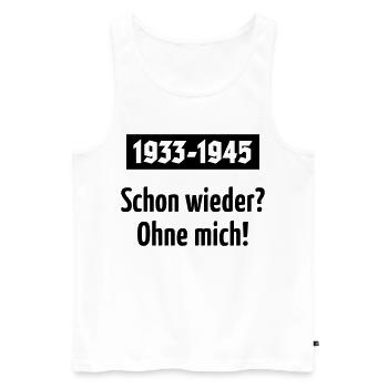 1933-1945 – Schon Wieder? Ohne Mich! (Black) - Männer Premium Bio Tank Top - Weiß - Vorne - Michal (187cm)