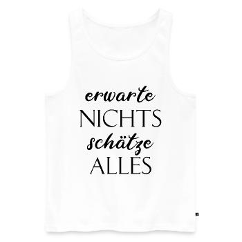 ERWARTE NICHTS SCHÄTZE ALLES LEBENSWEISE DENKWEISE - Männer Premium Bio Tank Top - Weiß - Vorne - AI Model Male 178 light (178cm)