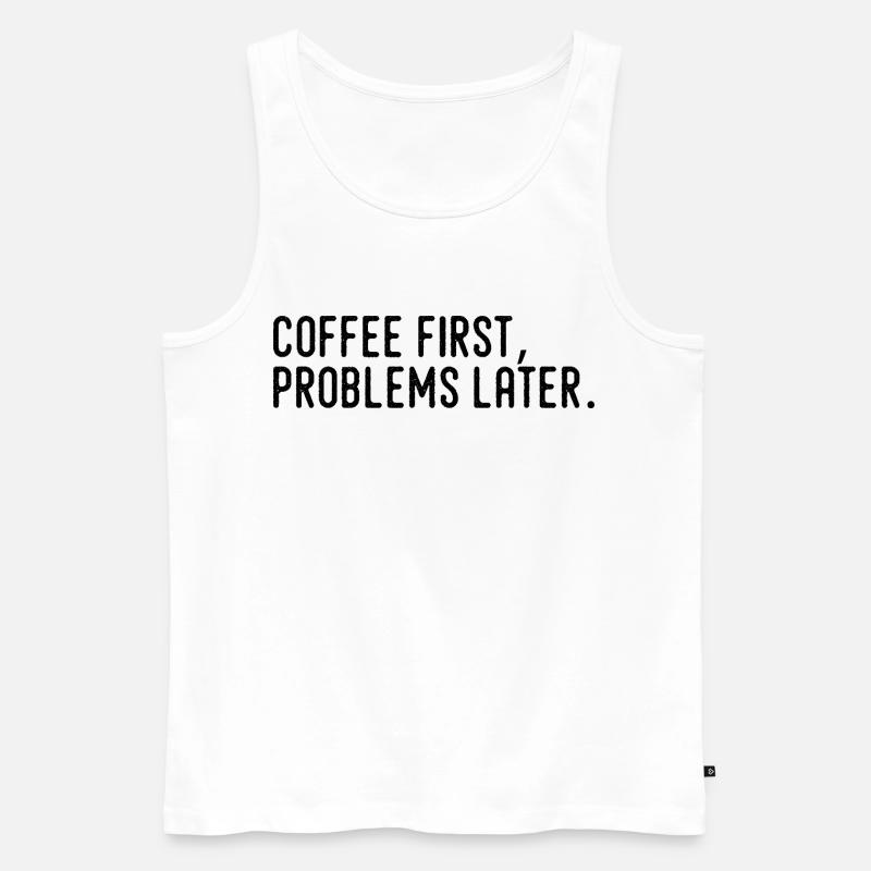 Coffee First Problems Later - Men's Premium Organic Tank Top - white